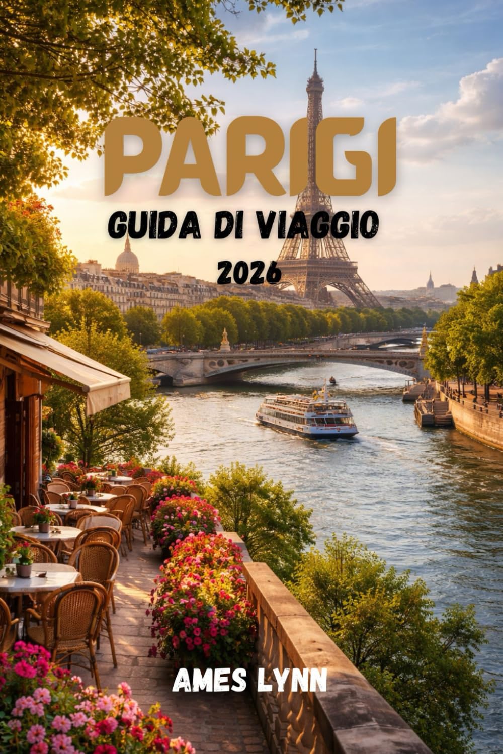 Paris Travel Guide 2026: Una guida turistica completa per scoprire la cultura, la cucina, i monumenti e la vita quotidiana della Città della Luce