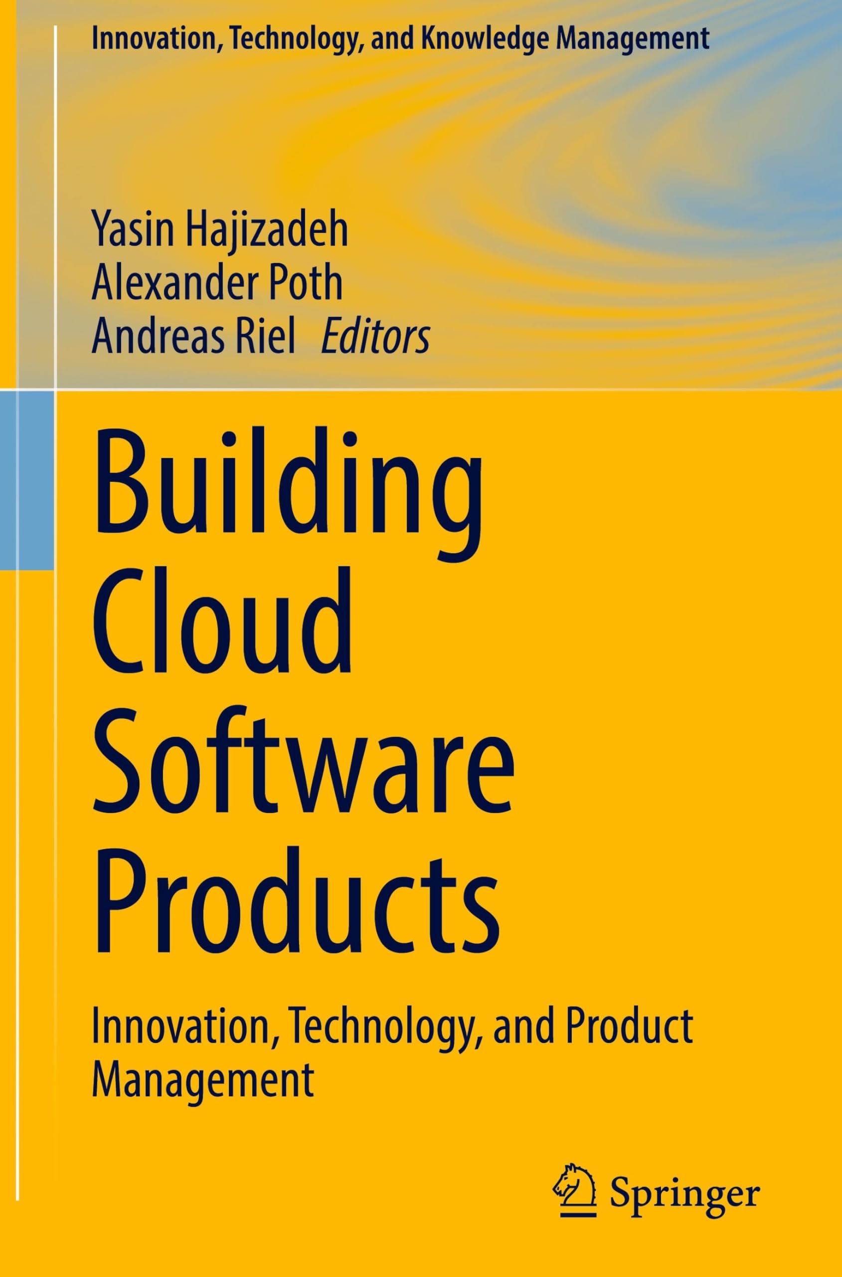 Building Cloud Software Products: Innovation, Technology, and Product Management (Innovation, Technology, and Knowledge Management)