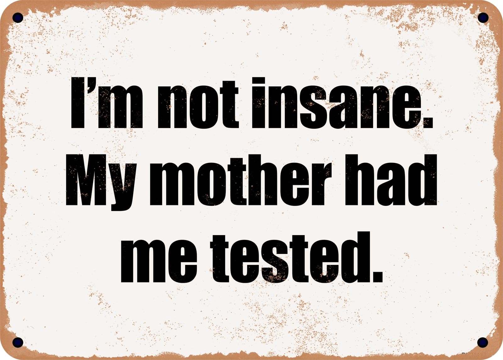 Miaomansenstore Metal Sign - I'm Not Insane My Mother Had Me Tested Home Decor