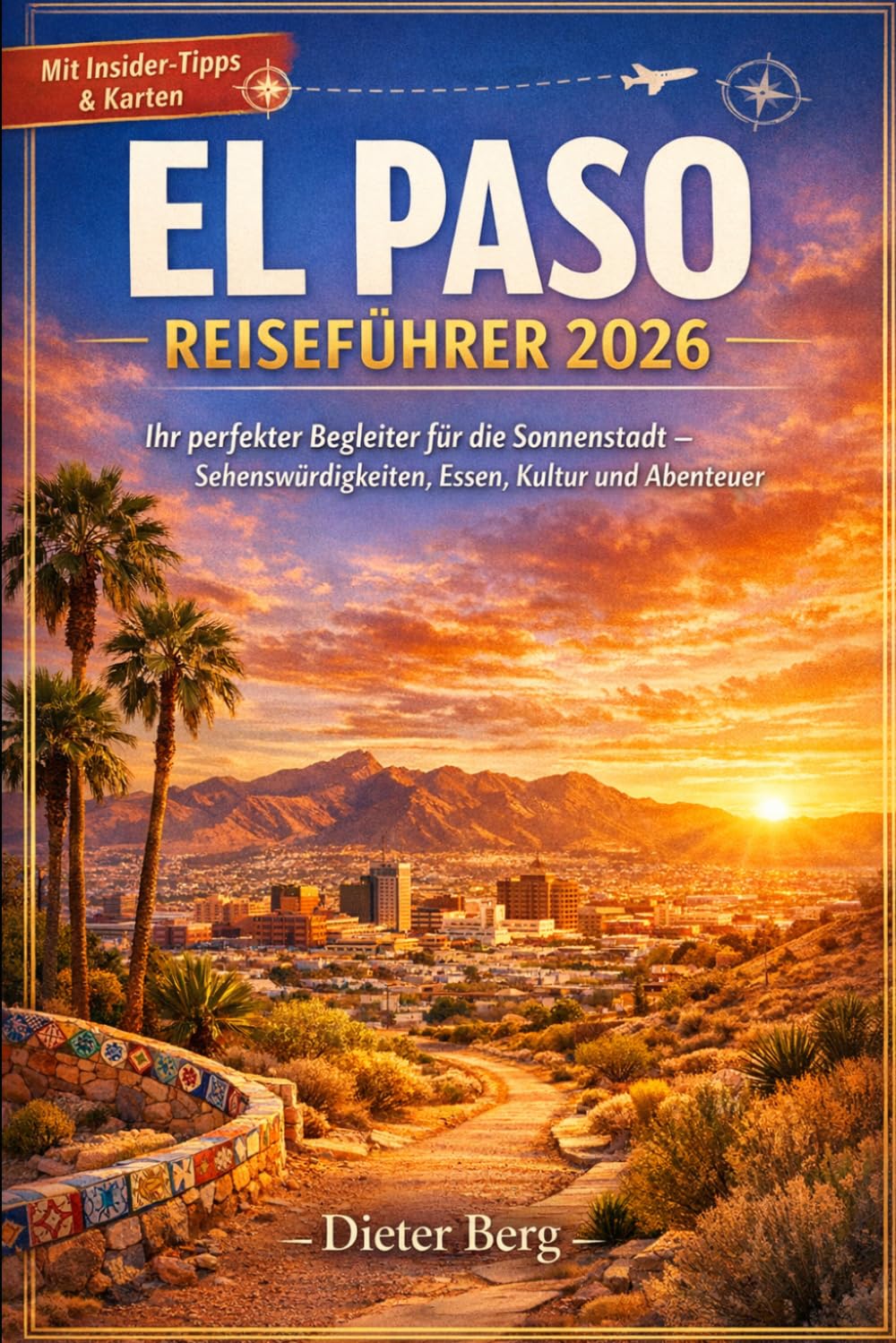 El Paso Reiseführer 2026: Ihr perfekter Begleiter für die Sonnenstadt – Sehenswürdigkeiten, Essen, Kultur und Abenteuer