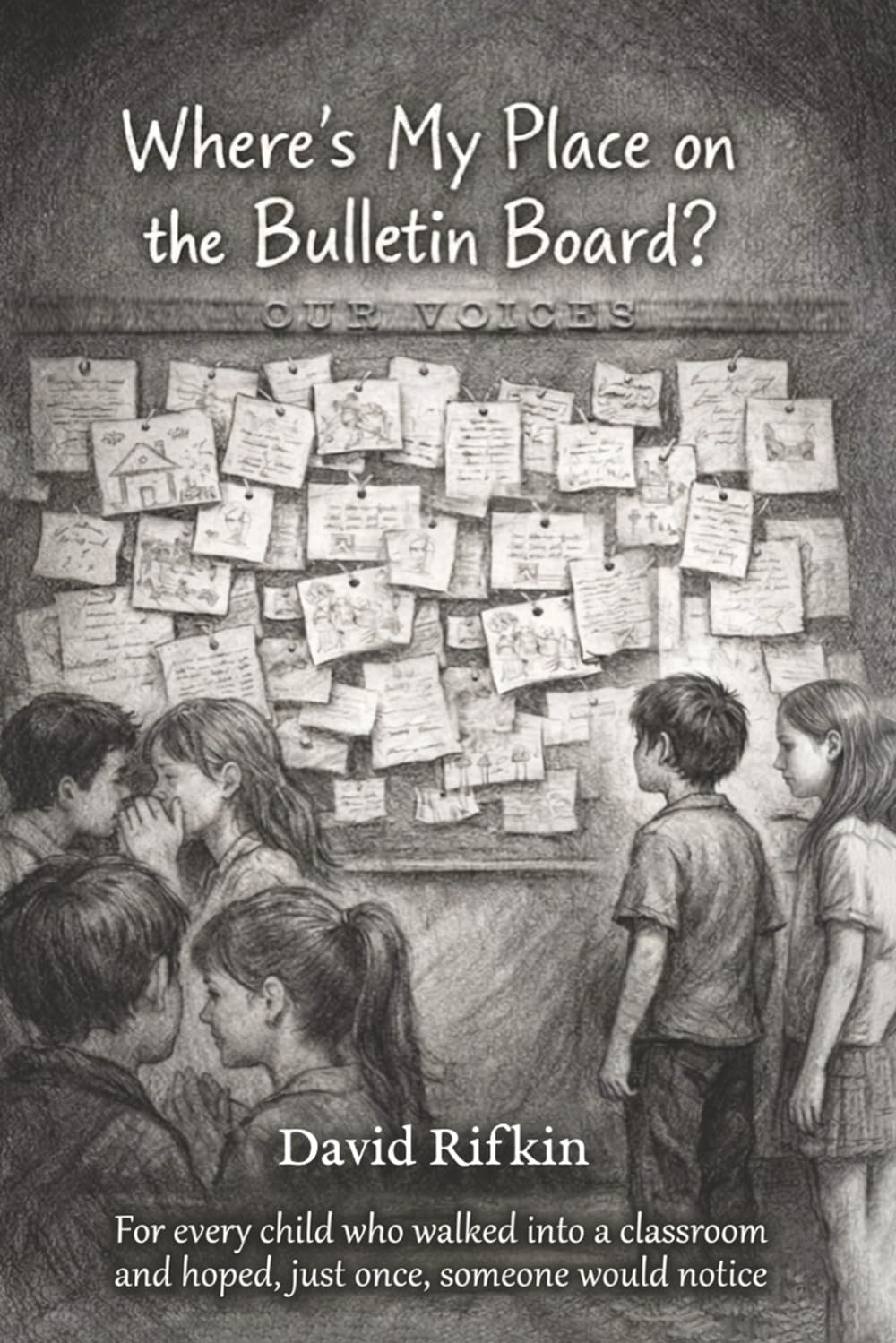 Where’s My Place on the Bulletin Board?: For Every Child Who Walked Into a Classroom and Hoped, Just Once, Someone Would Notice