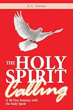 The Holy Spirit Calling: A 40-Year Journey with the Holy Spirit