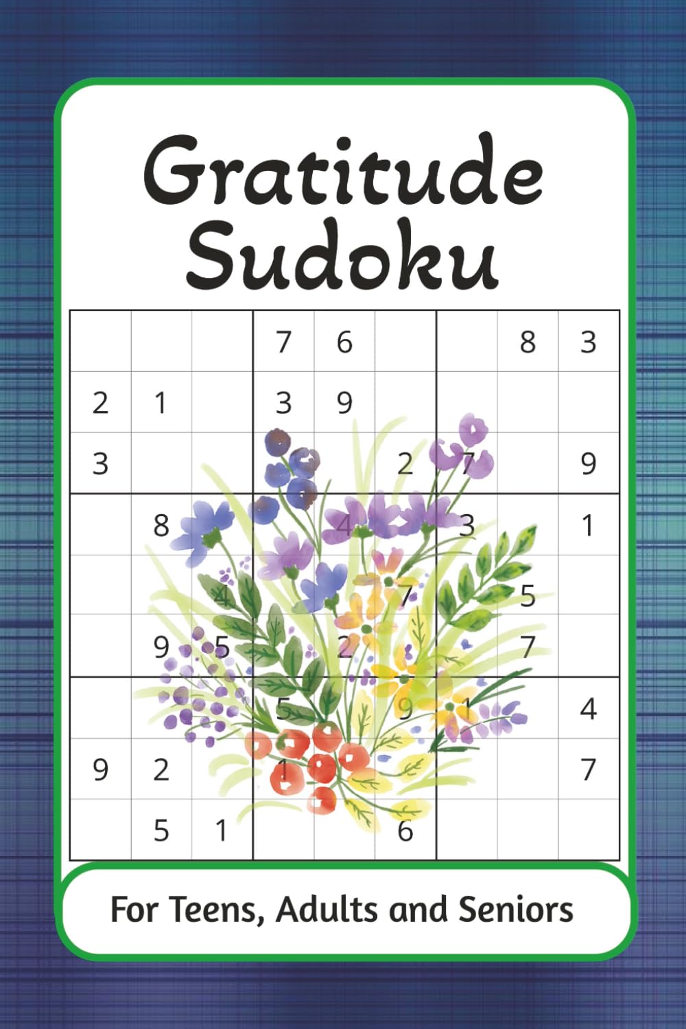 Gratitude Sudoku For Teens, Adults and Seniors: Sudoku Puzzles for Gratitude | Calm the Mind, Relax and Be Grateful | 6x9 inches, 110 pages | 50+ Puzzles | Solutions Included