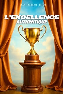 L'excellence authentique: L'excellence authentique : développer son potentiel personnel & professionnel