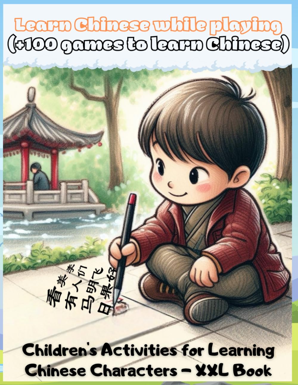 Learn Chinese while playing (+100 games to learn Chinese): Children's Activities for Learning Chinese Characters - XXL Book (Books to Learn Mandarin Chinese)