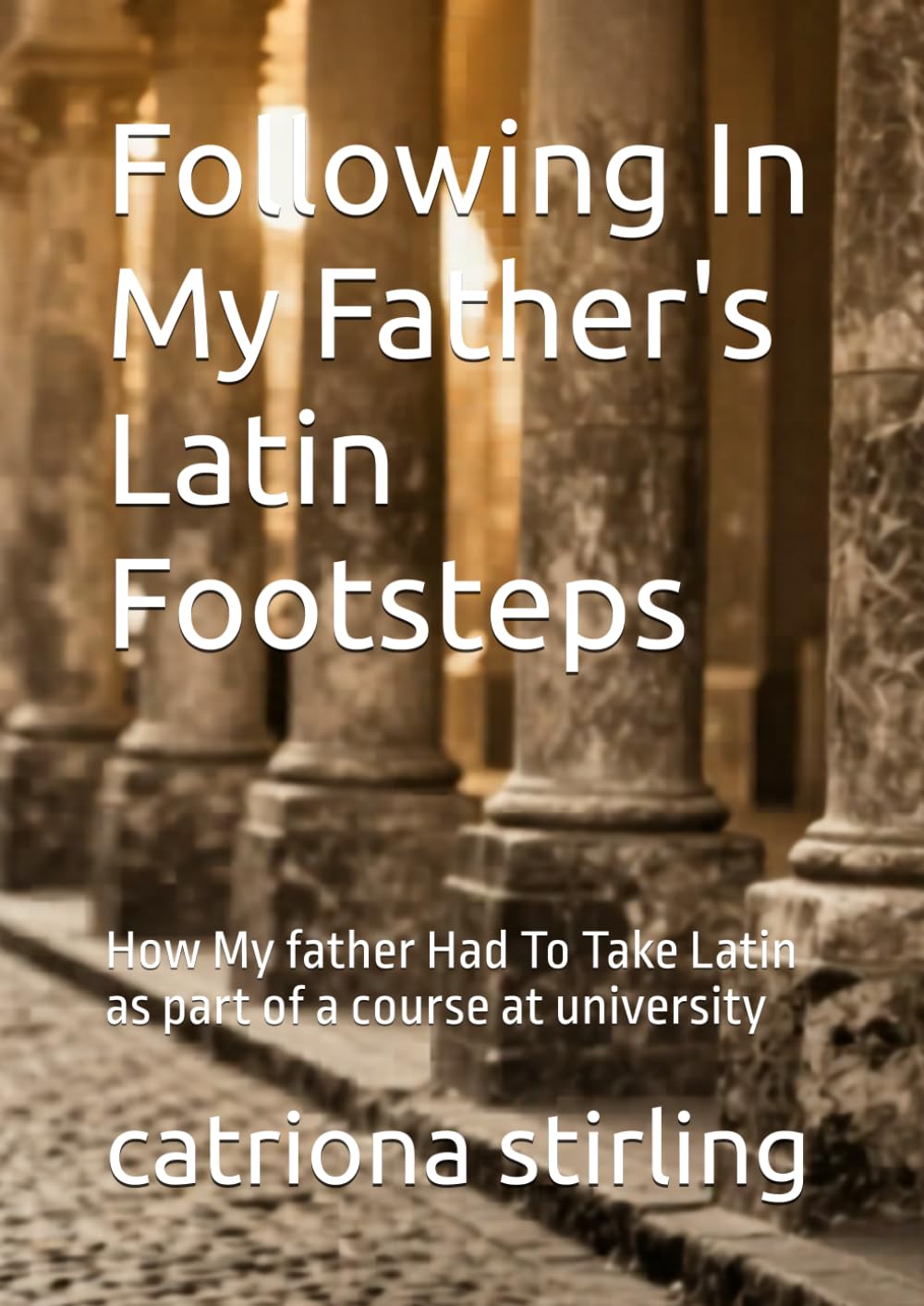 Following In My Father's Latin Footsteps: How My father Had To Take Latin as part of a course at university
