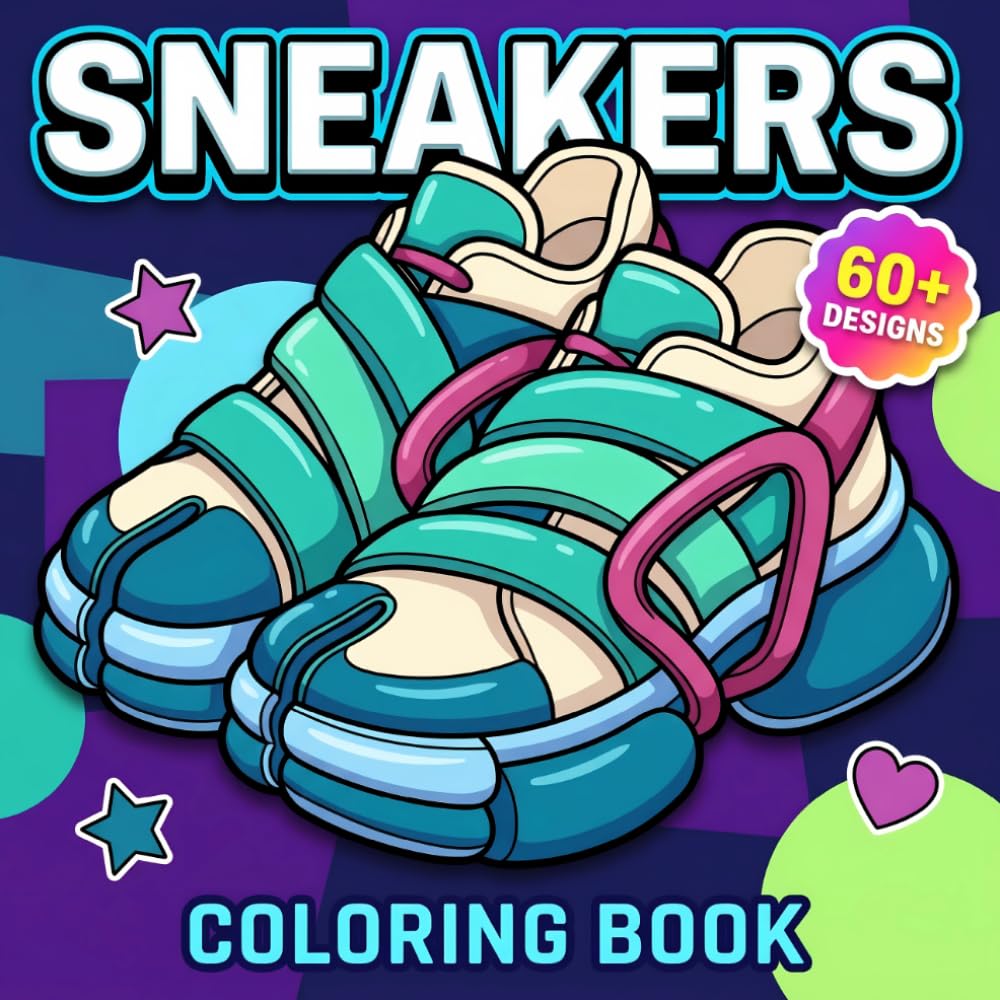 Sneakers Coloring Book: Over 60 Bold And Playful Shoe Designs For Adults And Teens To Relax, Create, And Enjoy