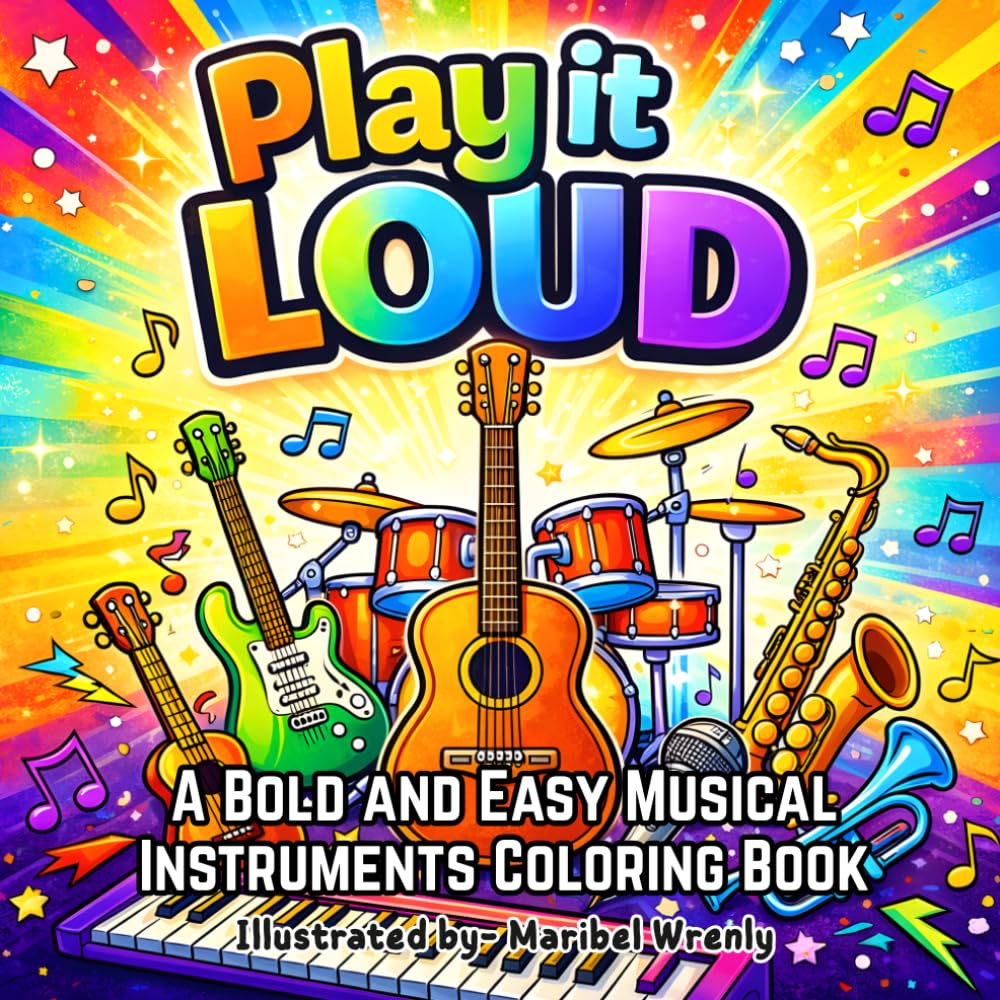 Play it Loud: A Bold and Easy Musical Instruments Coloring Book: Fun and Simple Musical Instrument Designs for Relaxation, Creativity and Stress ... (Whimsy Escapes: A Calming Coloring Journey)