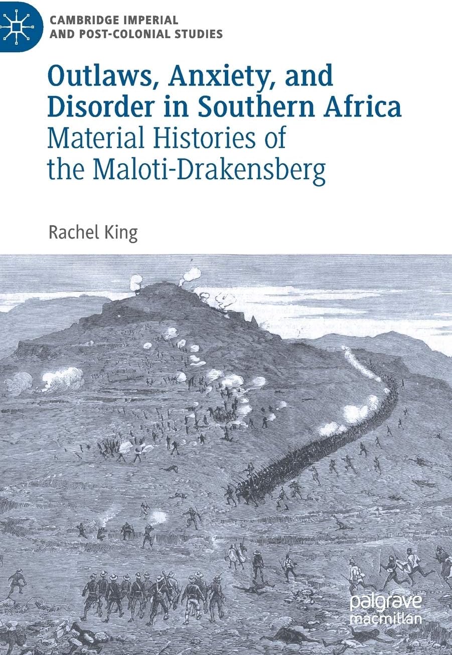 Rachel KingOutlaws, Anxiety, and Disorder in Southern Africa: Material Histories of the Maloti-Drakensberg