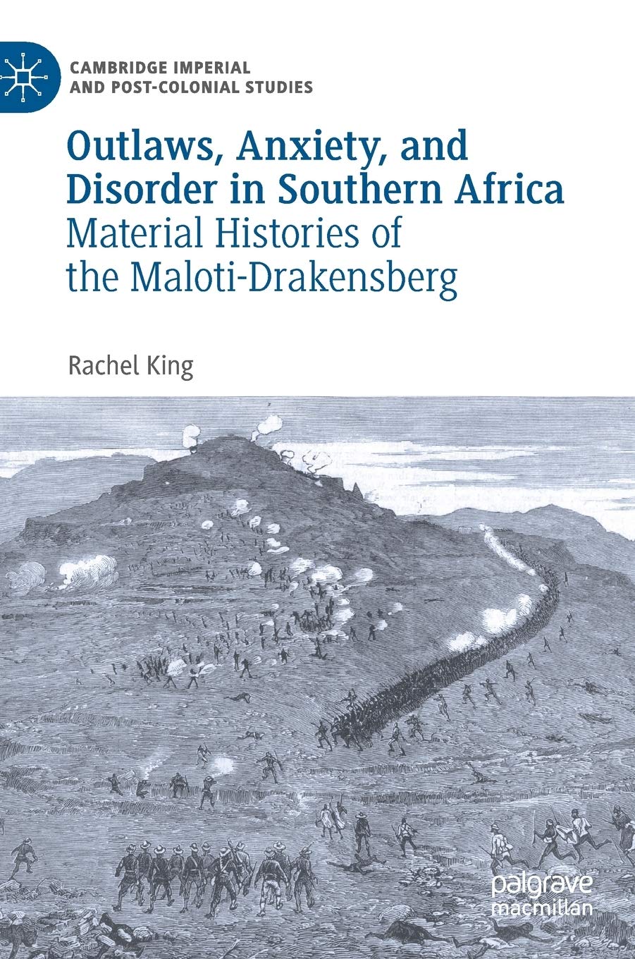 Rachel KingOutlaws, Anxiety, and Disorder in Southern Africa: Material Histories of the Maloti-Drakensberg