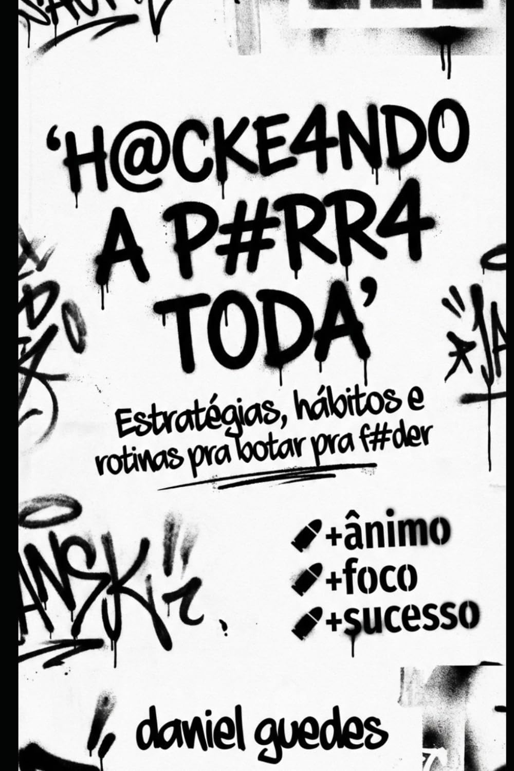 H@CKE4NDO A P#RRA TODA: Estratégias, hábitos e rotinas para botar pra f#der