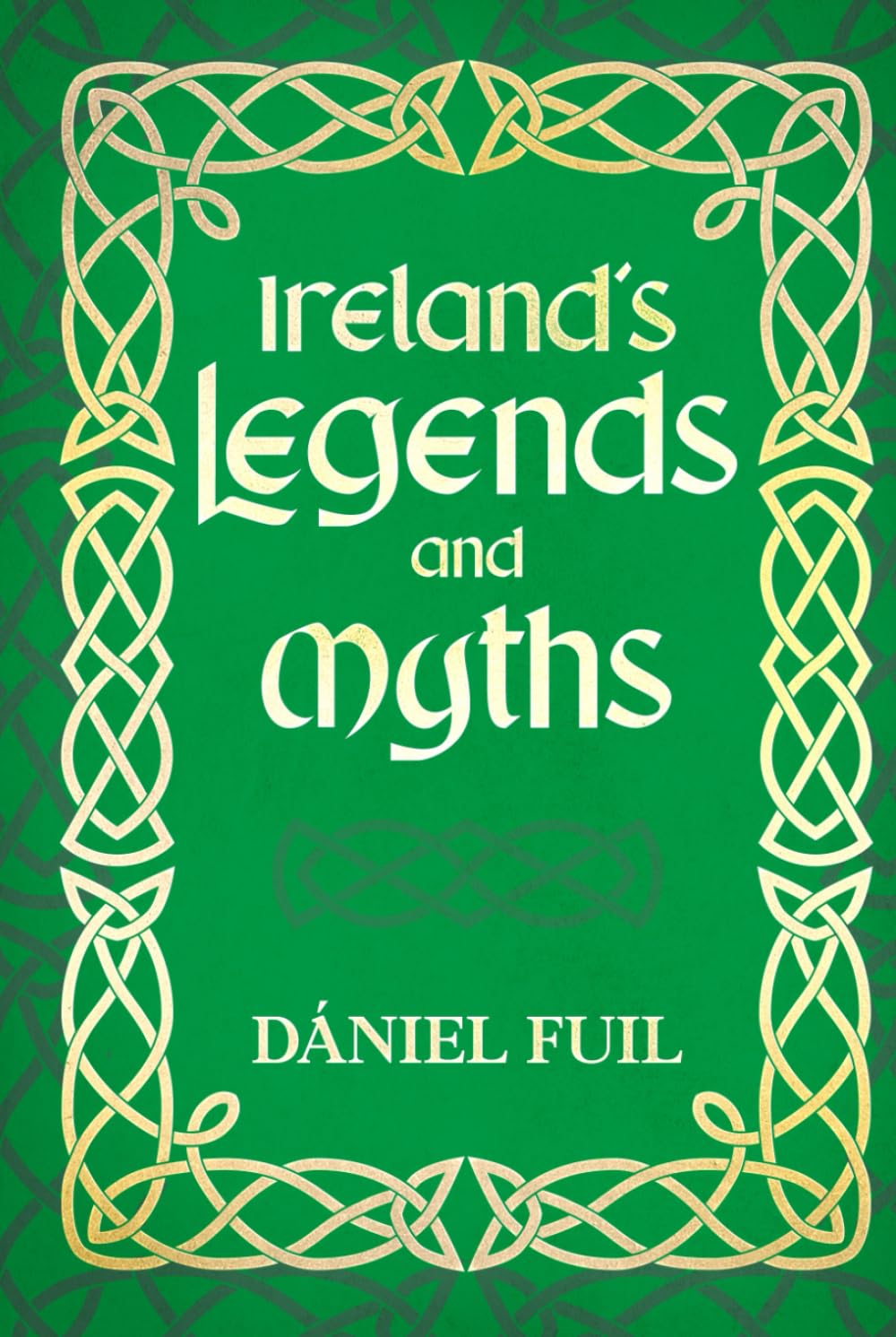 Ireland’s Legends and Myths: Tales of Gods, Heroes, and Irish Lore
