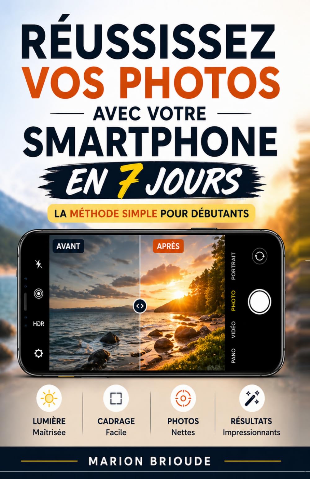 Réussissez vos photos avec votre smartphone en 7 jours: La méthode simple pour débutants