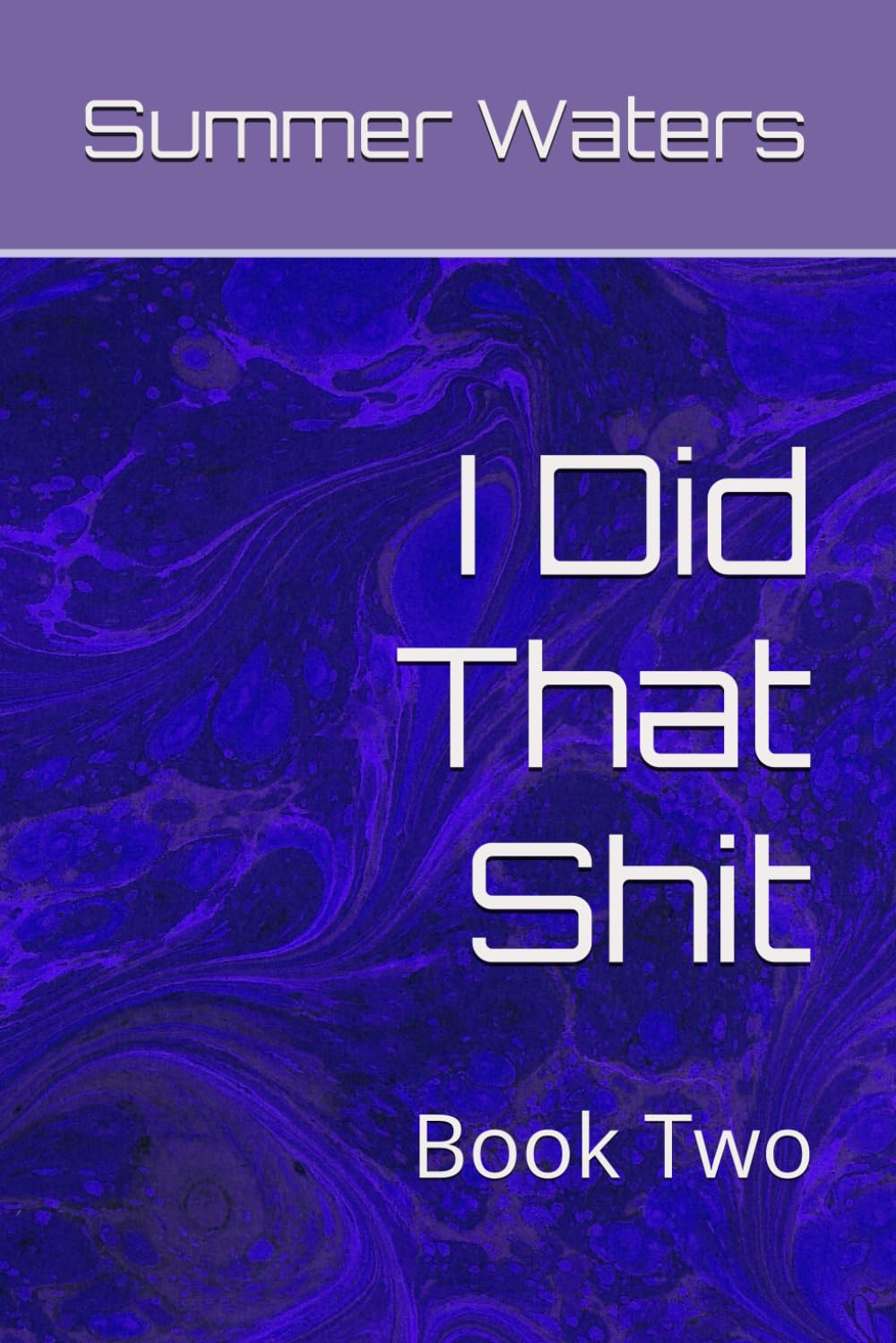 I Did That Shit: Book Two (Time Didnt Heal My Wounds, I did that Shit, By My Damn Self)