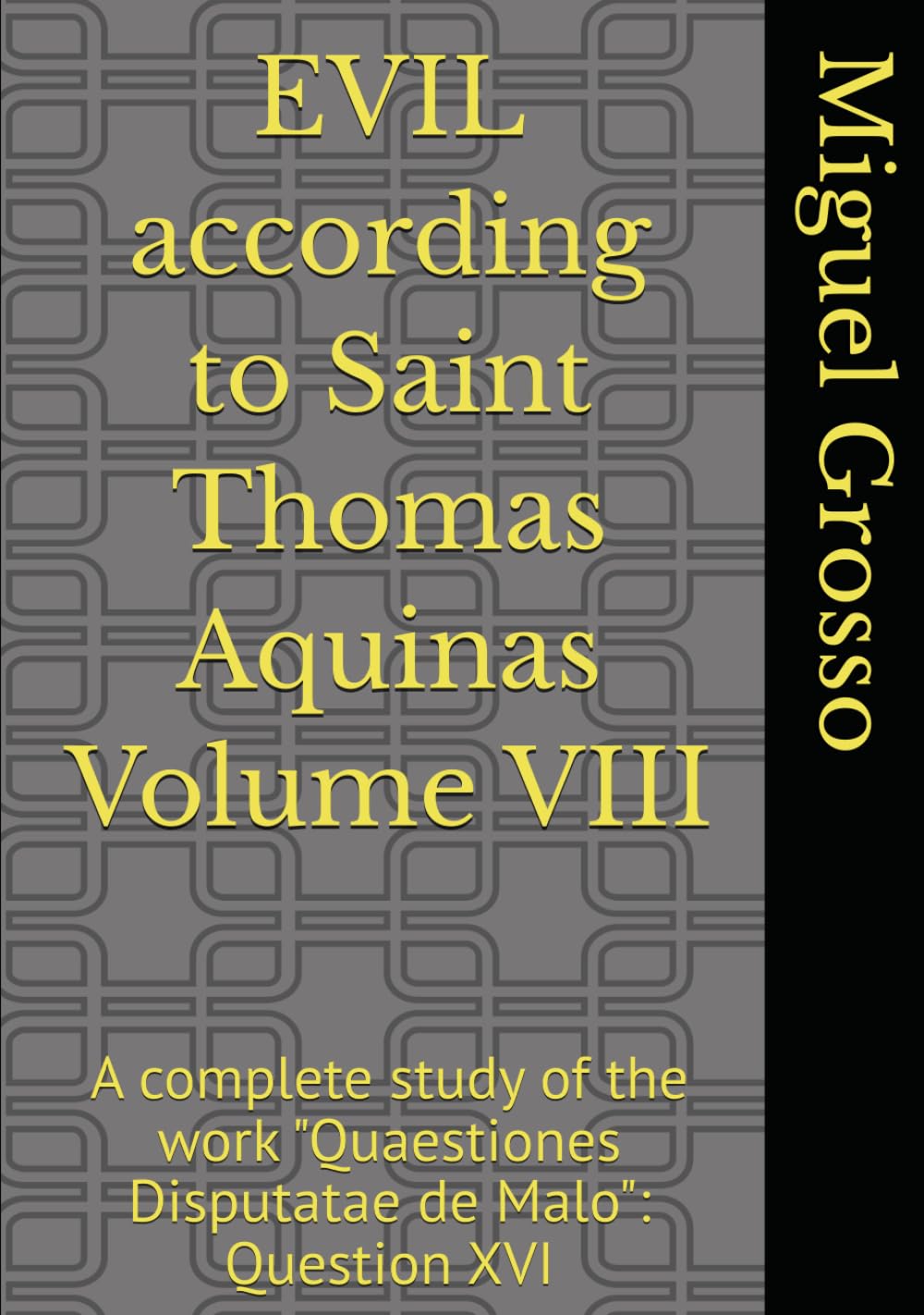 EVIL according to Saint Thomas Aquinas Volume VIII: A complete study of the work "Quaestiones Disputatae de Malo": Question XVI (Thomistic Wisdom: Reflections on Evil)