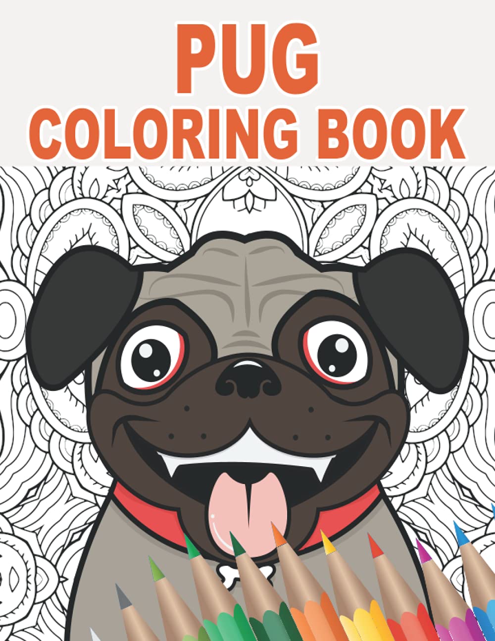 Pug Coloring Book: 30 Mandala Patterns with Cute and Fun Pugs to Color for Stress Relief and Relaxing | Gift Idea for Pet Owners and Dog Lovers