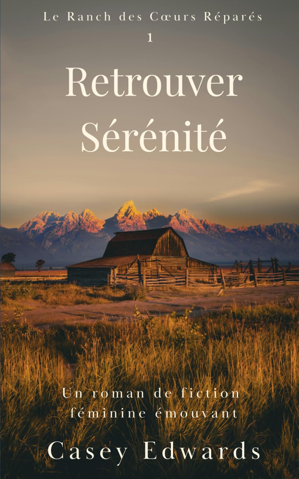 Retrouver Sérénité: Un roman de fiction féminine émouvant (Le Ranch des Cœurs Réparés)