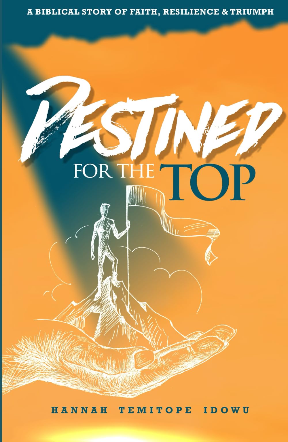 Destined For The Top: A Biblical Story On Faith, Triumph & Resilience