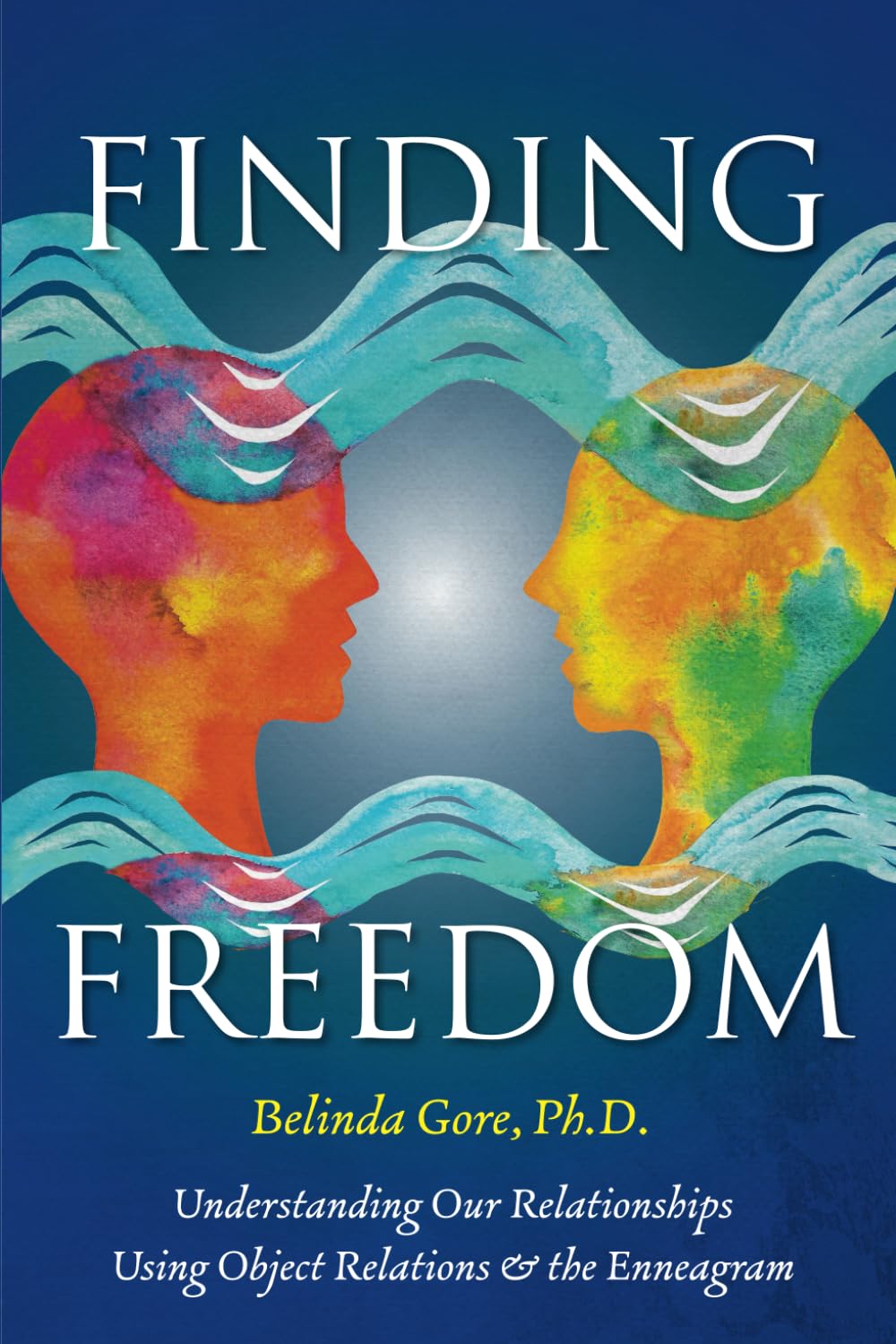Finding Freedom: Understanding Our Relationships Using Object Relations and the Enneagram