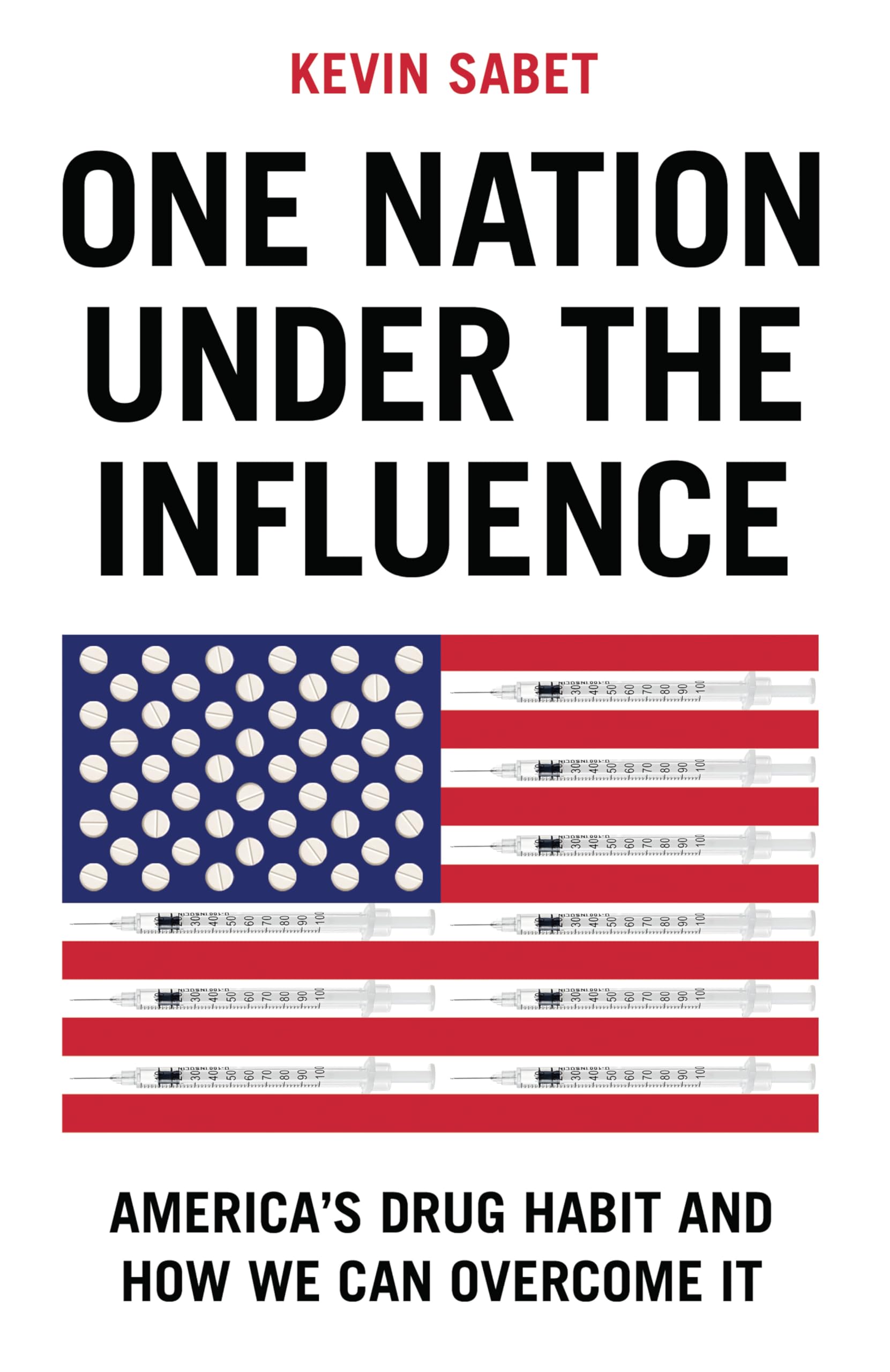One Nation Under the Influence: America's Drug Hab it and How We Can Overcome It