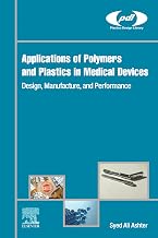 Applications of Polymers and Plastics in Medical Devices: Design, Manufacture, and Performance (Plastics Design Library)