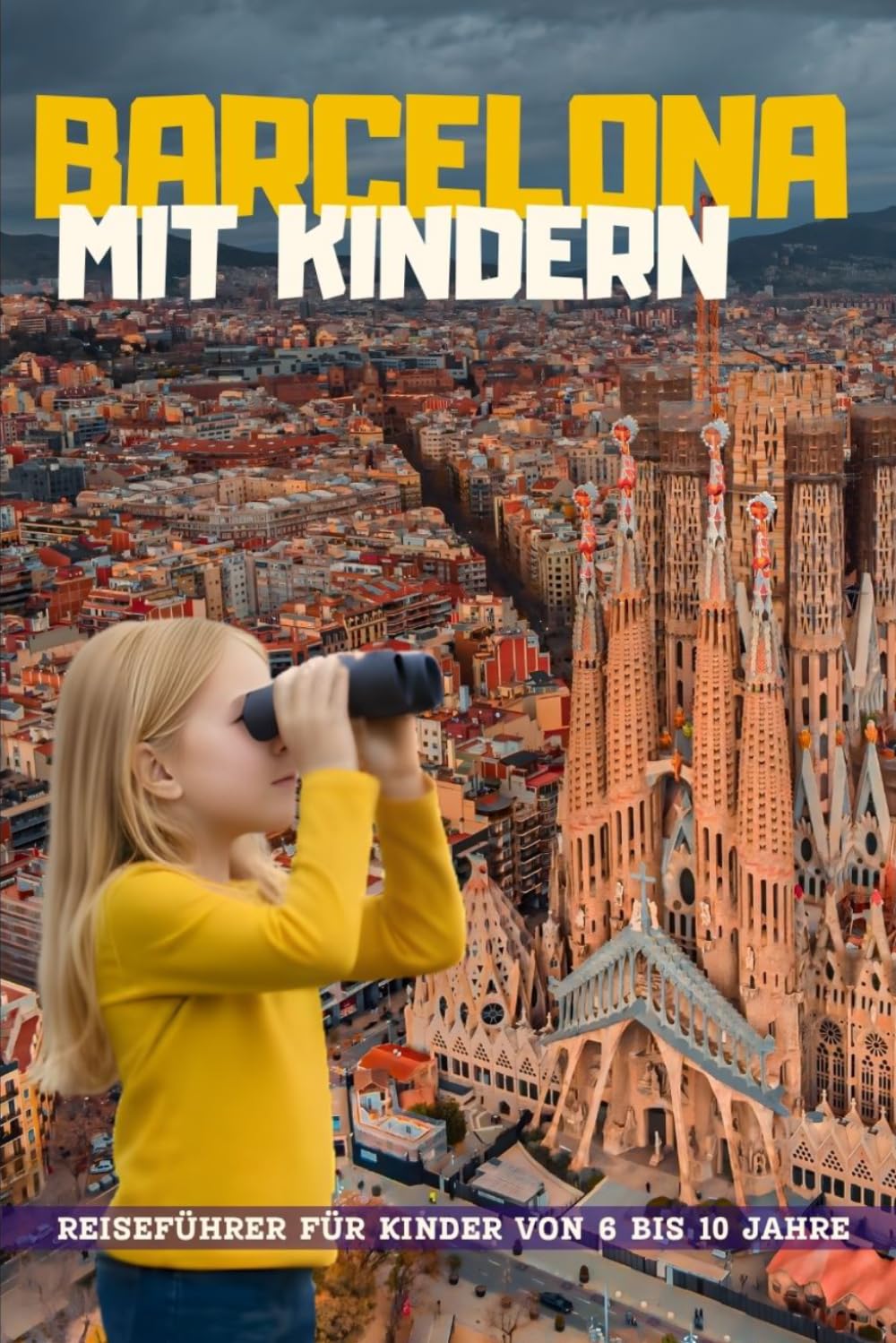 BARCELONA MIT KINDERN. Reiseführer für Kinder von 6 bis 10 Jahre.