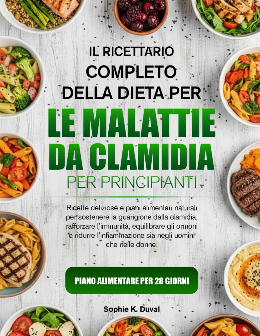 IL RICETTARIO COMPLETO DELLA DIETA PER LE MALATTIE DA CLAMIDIA PER PRINCIPIANTI: Ricette deliziose e piani alimentari naturali per sostenere la ... l’immunità, equilibrare gli ormoni e
