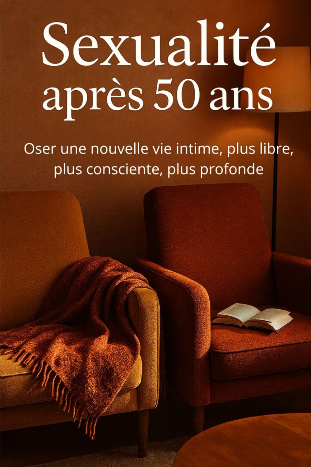 Sexualité après 50 ans: Oser une nouvelle vie intime, plus libre, plus consciente, plus profonde
