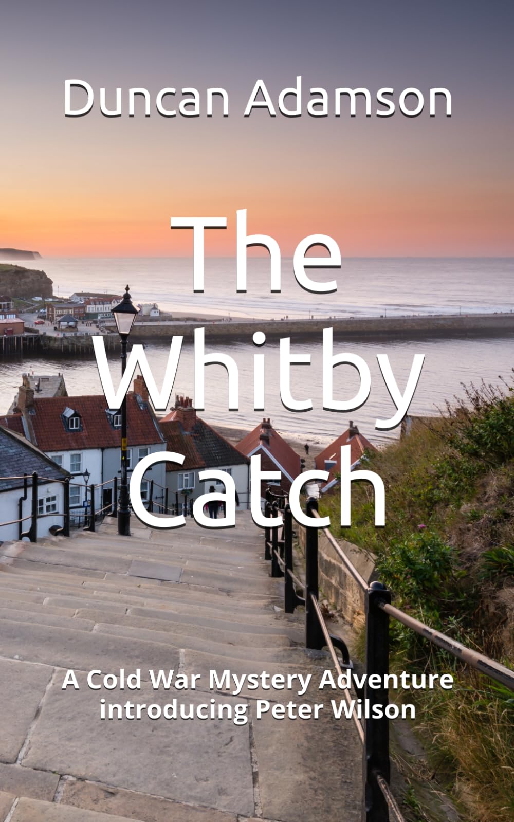 The Whitby Catch: A Cold War Mystery Adventure introducing Peter Wilson (Peter Wilson Mysteries)