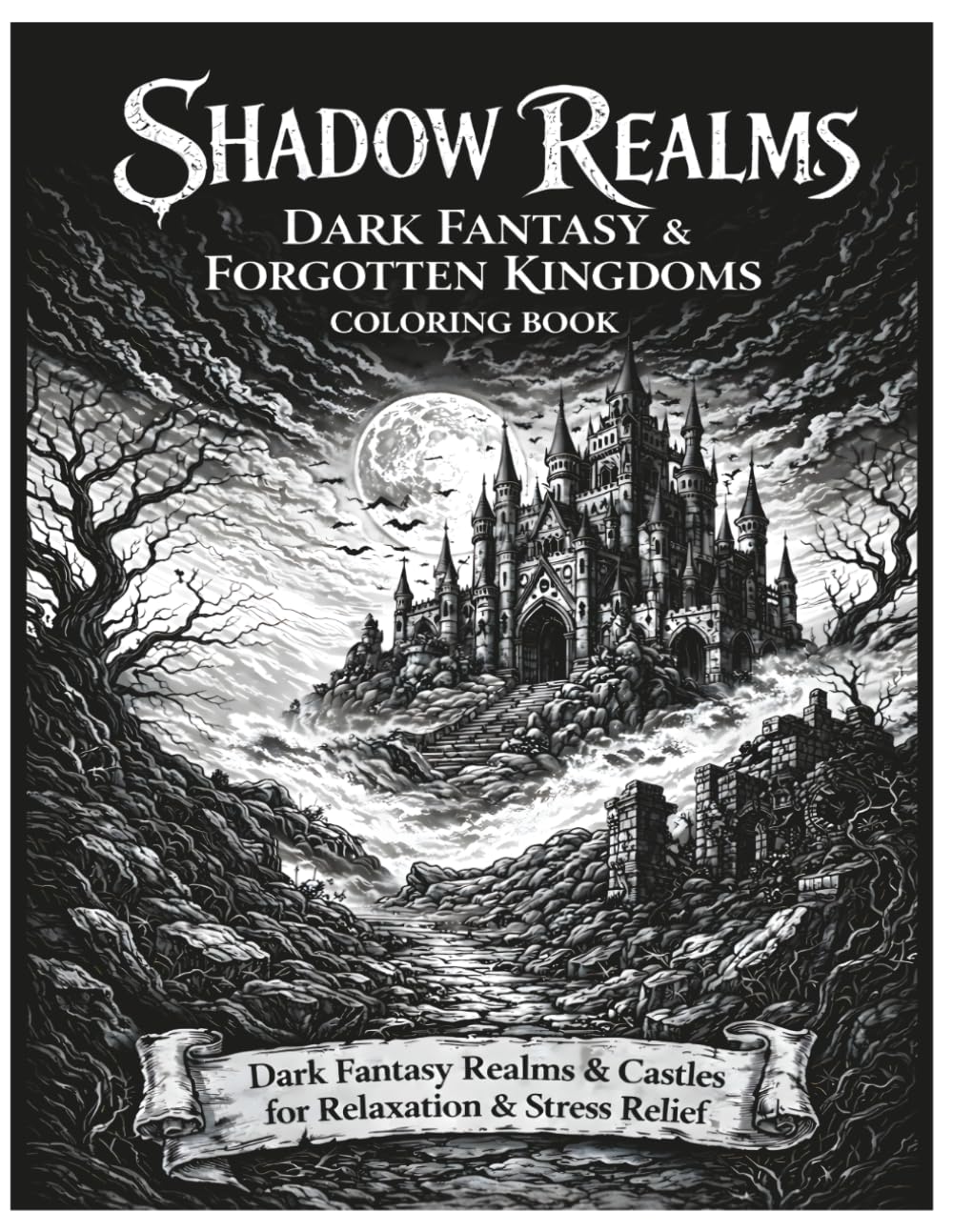 Shadow Realms: Dark Fantasy & Forgotten Kingdoms Coloring Book: Dark Fantasy Scenes with Dragons, Wizards, and Ruins