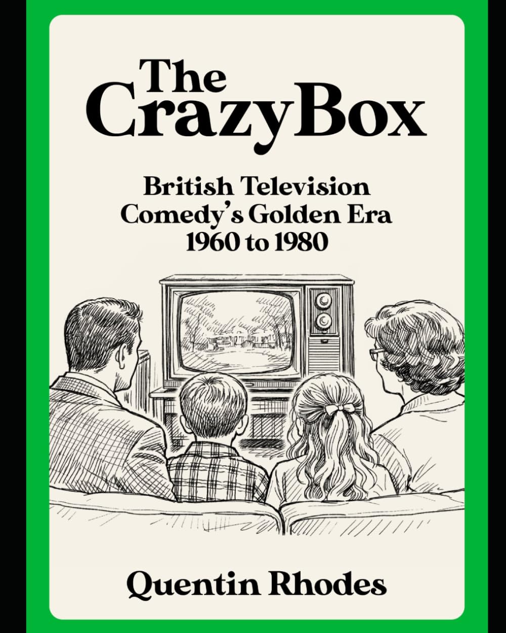 The Crazy Box: British Television Comedy's Golden Era 1960 to 1980: 6 (The Golden Age of Entertainment)