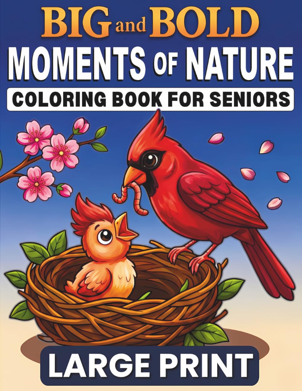 Big and Bold MOMENTS of NATURE LARGE PRINT Coloring Book for Seniors: 40 Easy and Calming Wildlife Scenes with Birds, Flowers, Animals & Garden Visitors for Low Vision, Arthritis & Relaxation