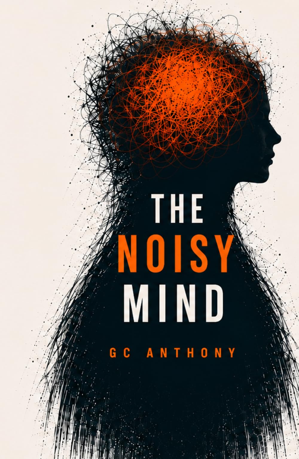 The Noisy Mind: Living With an Overactive Brain in a World That Never Switches Off