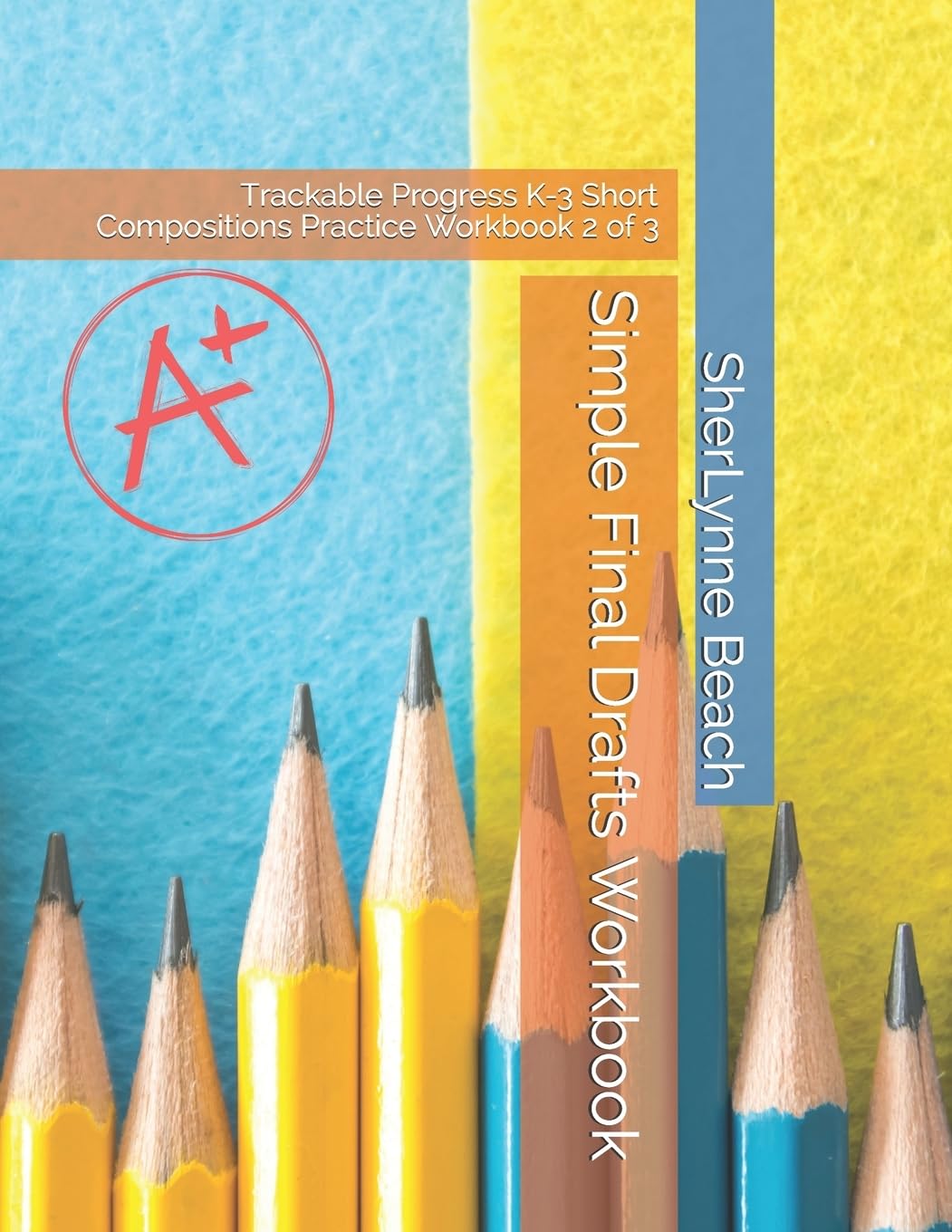 Simple Final Drafts Workbook: Trackable Progress K-3 Short Compositions Practice Workbook 2 of 3 (Writing Series)