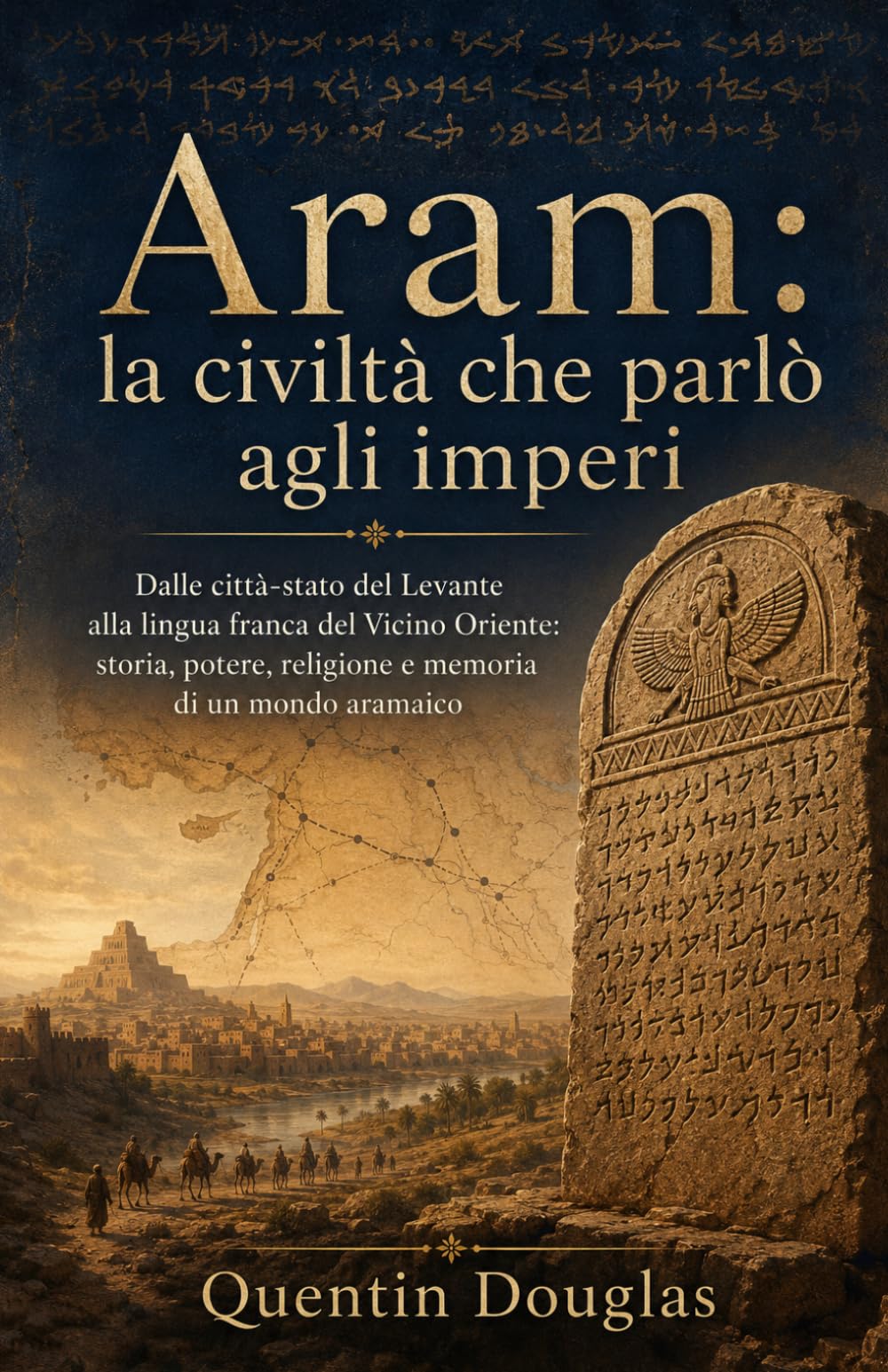 Aram: la civiltà che parlò agli imperi: Dalle città-stato del Levante alla lingua franca del Vicino Oriente