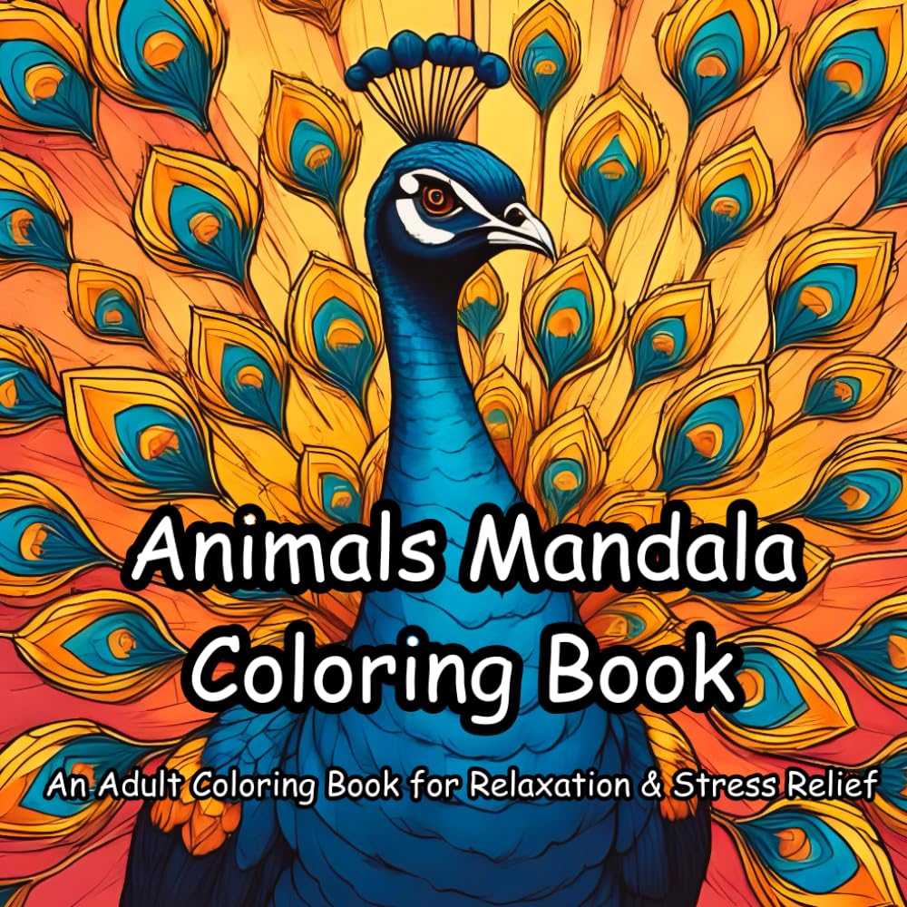 Animals Mandala Coloring Book: An Adult Coloring Book for Relaxation, Stress Relief & Mindfulness
