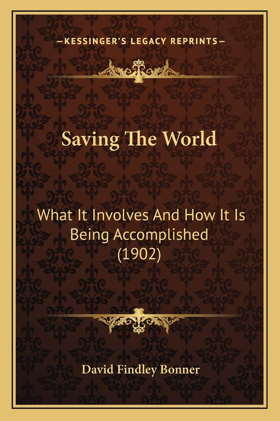 Saving The World: What It Involves And How It Is Being Accomplished (1902)