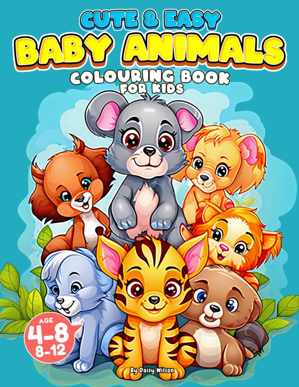 Cute Baby Animals Colouring Book for Kids Ages 4-8, 8-12: Easy & Adorable Baby Wild Animals Coloring Pages Designed for Kids