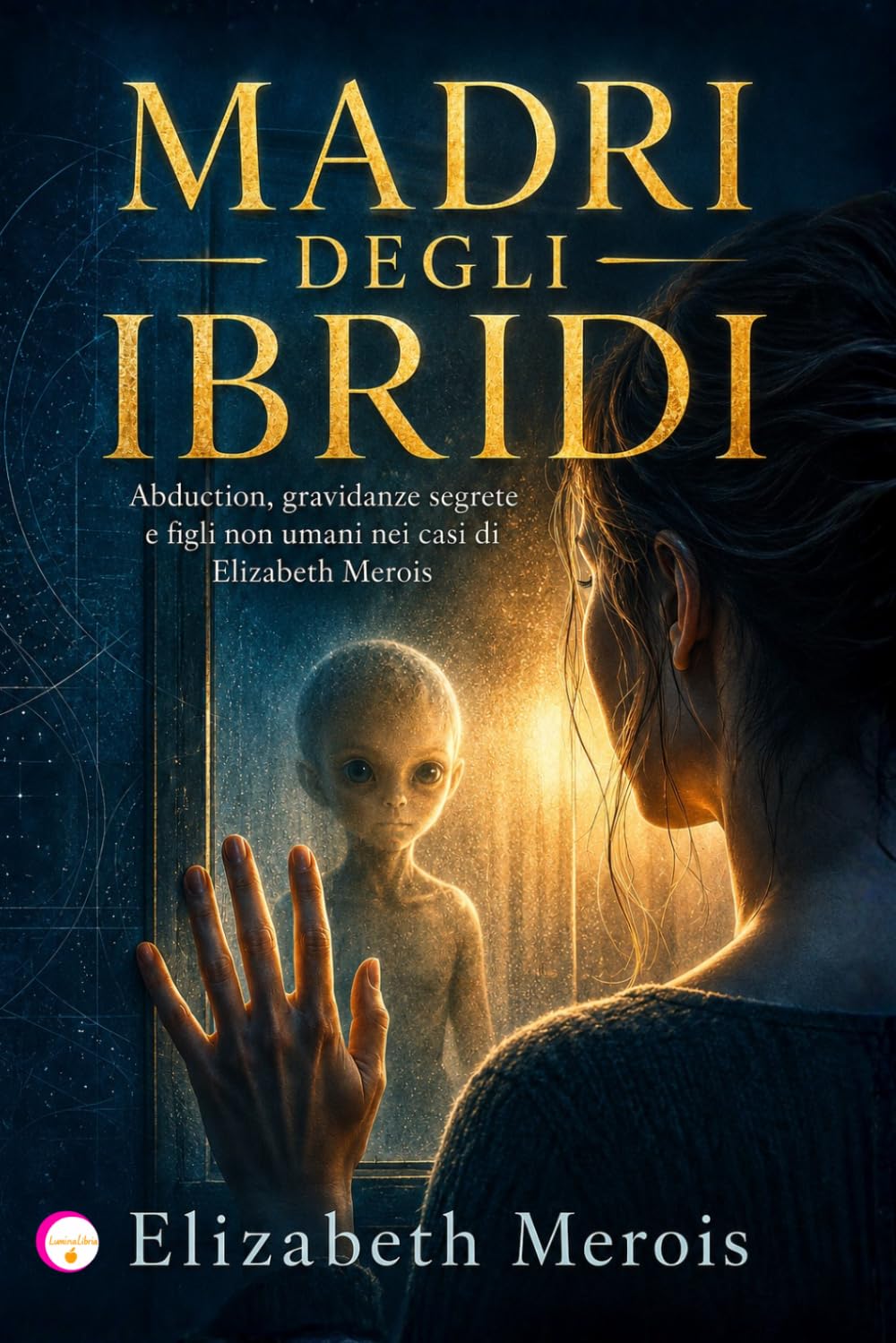 Madri degli Ibridi: Abduction, gravidanze segrete e figli non umani nei casi di Elizabeth Merois