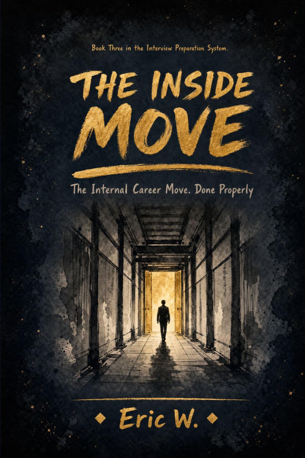 The Inside Move: The Internal Career Move. Done Properly. (The Interview Preparation System)