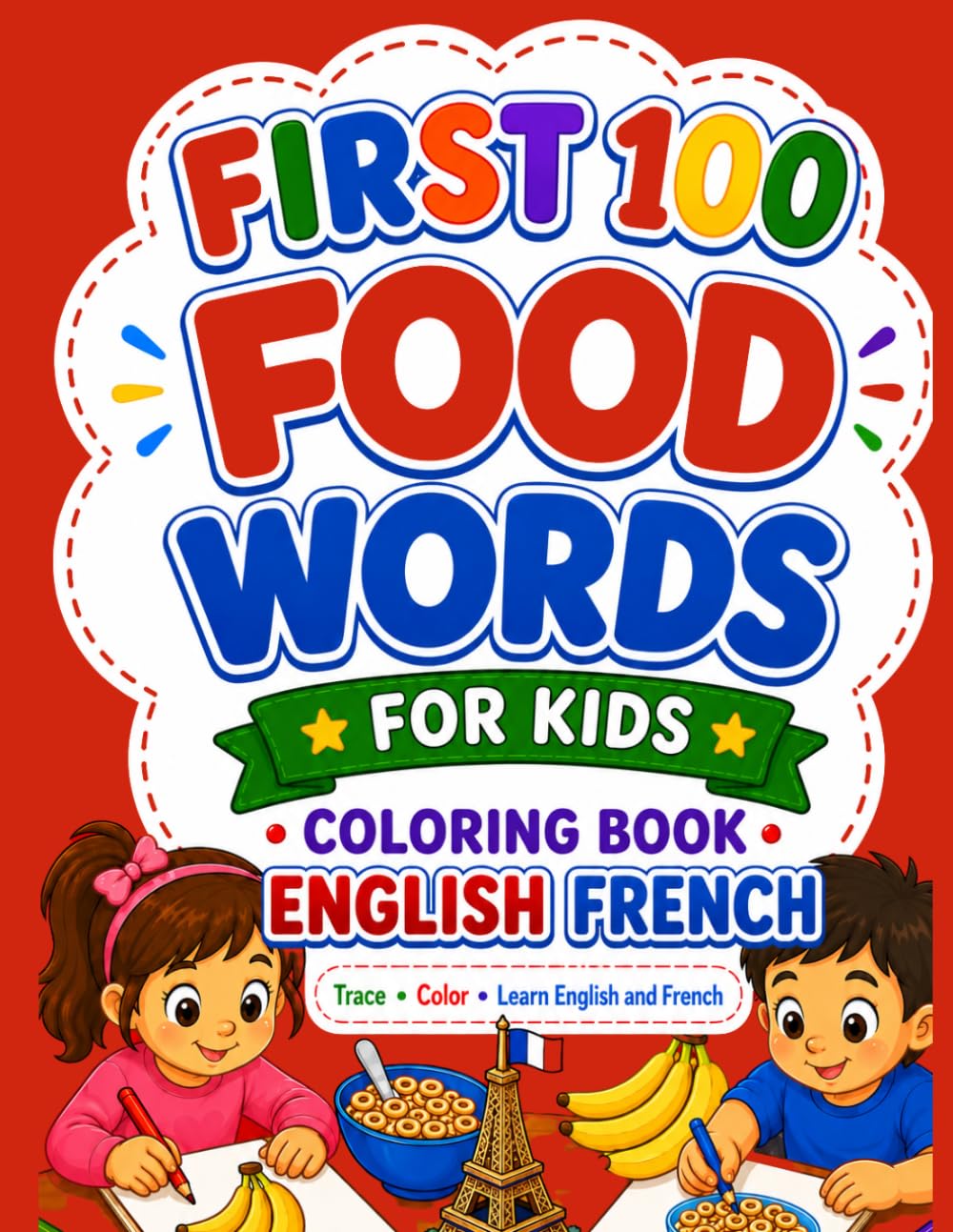 100 FIRTS FOOD WORDS ENGLISH FRENCH: English French for Kids Coloring Book with Pronunciations