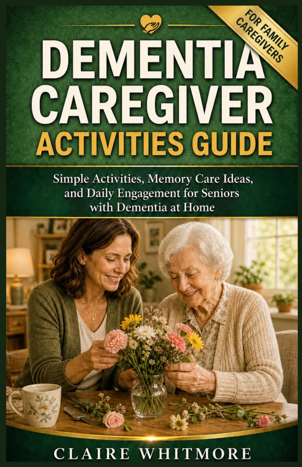 DEMENTIA CAREGIVER ACTIVITIES GUIDE: Simple Activities, Memory Care Ideas, and Daily Engagement for Seniors with Dementia at Home: 6 (DEMENTIA CAREGIVER SOLUTIONS SERIES)