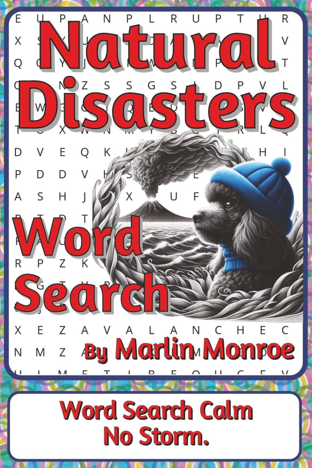Natural Disasters Word Search Puzzle Book: Word Searches about Earth’s Forces, Weather Events, and Ocean-Driven Change | 6 x 9 inches, 116 pages | 50+ ... Ocean World Series by Marlin Monroe)