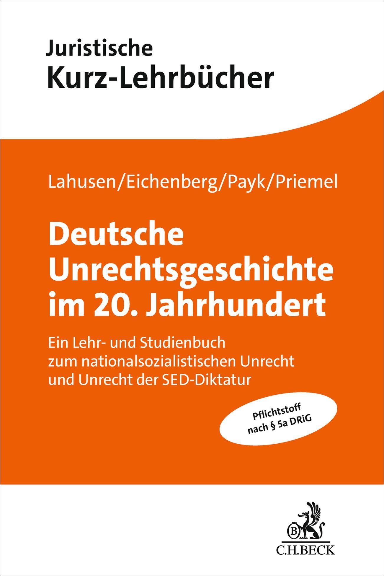 Deutsche Unrechtsgeschichte im 20. Jahrhundert: Ein Lehr- und Studienbuch zum nationalsozialistischen Unrecht und Unrecht der SED-Diktatur (Kurzlehrbücher für das Juristische Studium)