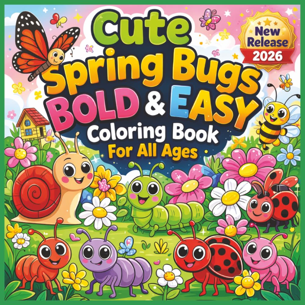 Cute Spring Bugs Bold and Easy Coloring Book: A Fun and Relaxing Springtime Coloring Adventure Featuring Adorable Ladybugs, Butterflies, Bees, ... Lines for Easy Coloring, and Stress Relief...