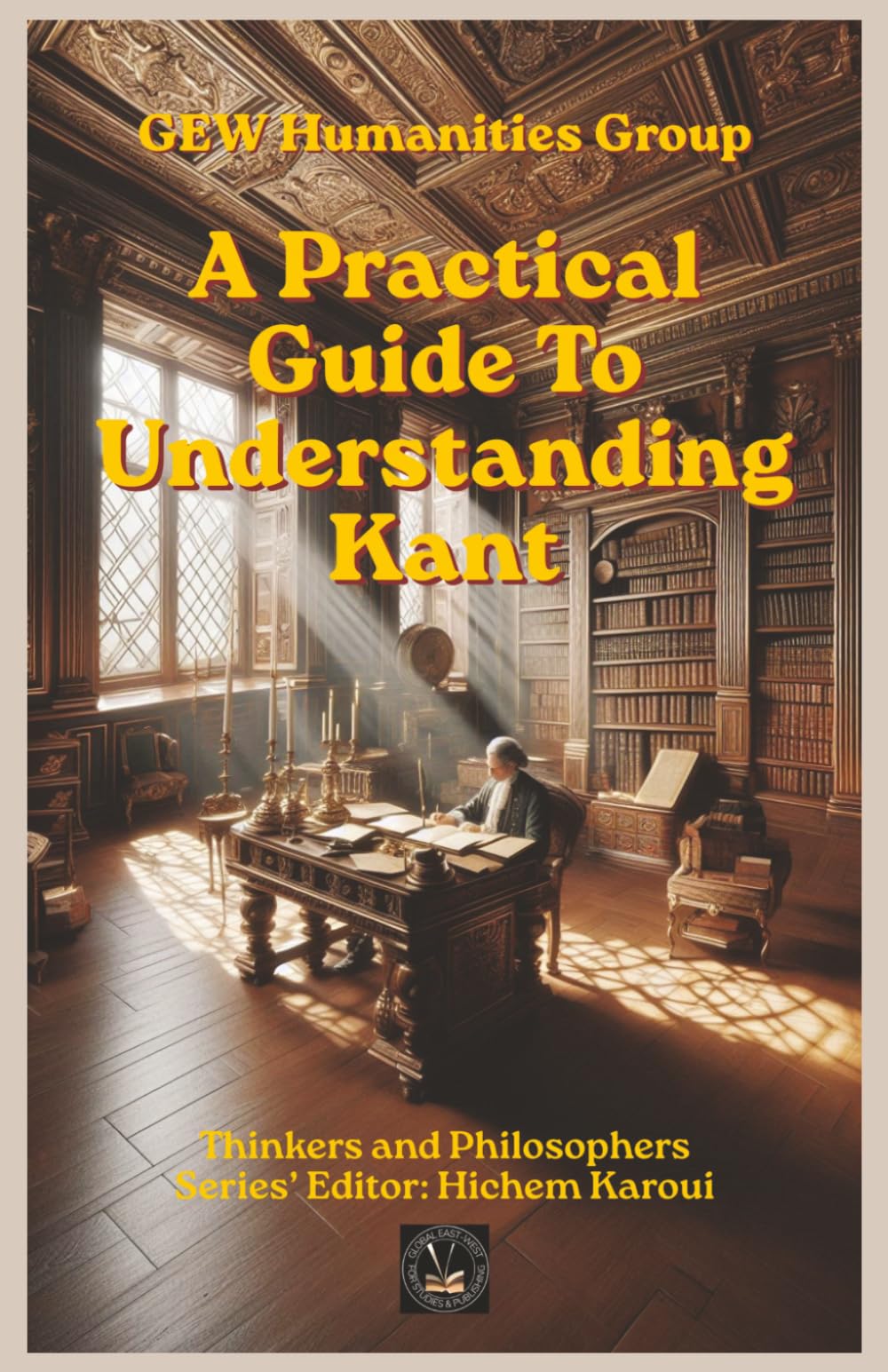 A Practical Guide To Understanding Kant (Thinkers and Philosophers)