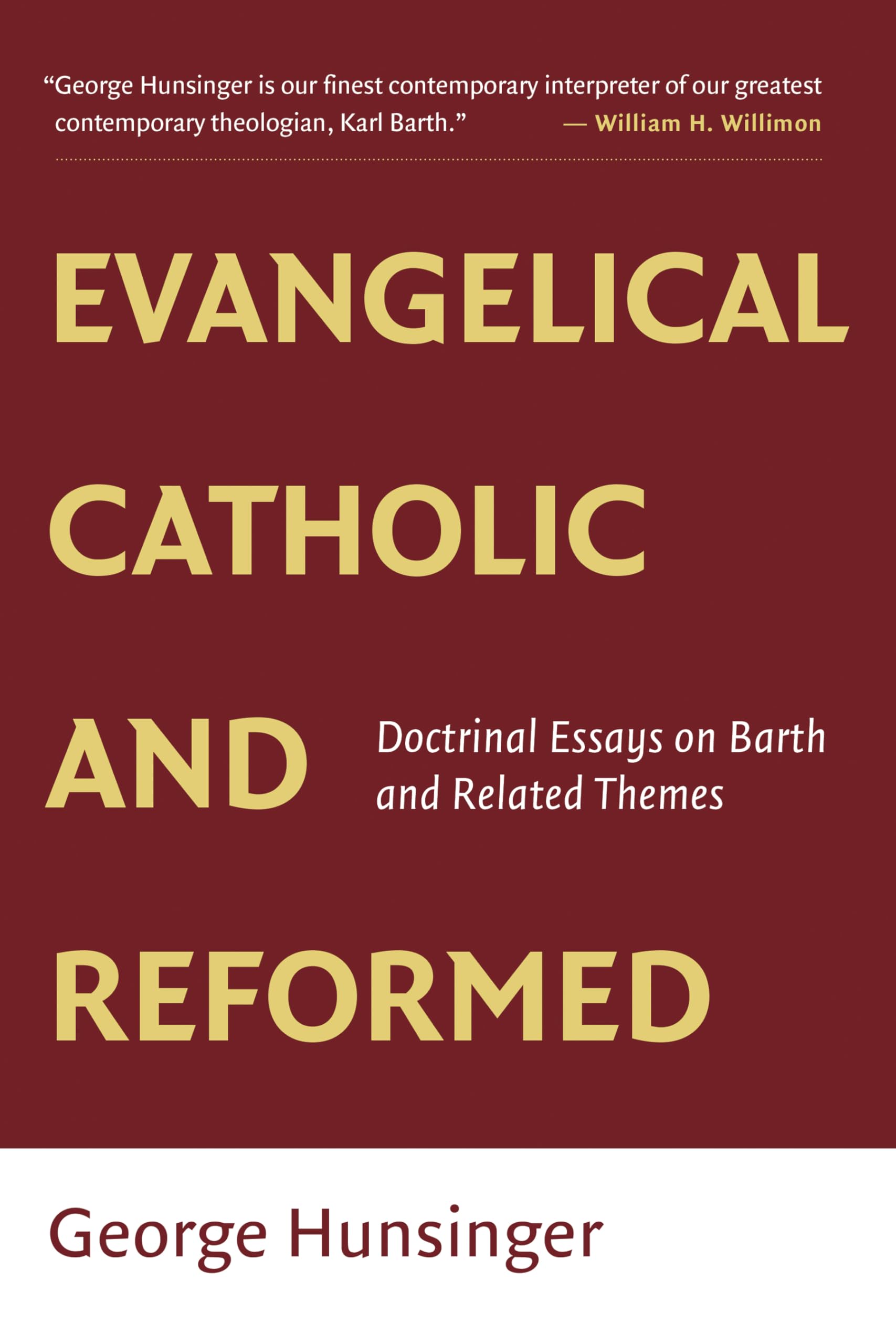 Evangelical, Catholic, and Reformed: Doctrinal Essays on Barth and Related Themes: Essays on Barth and Other Themes