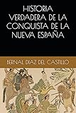 HISTORIA VERDADERA DE LA CONQUISTA DE LA NUEVA ESPAÑA (Spanish Edition)