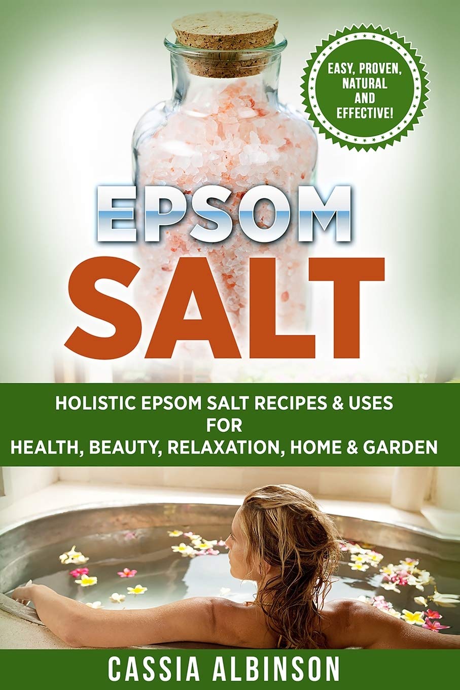 Epsom Salt: Holistic Epsom Salt Recipes & Uses for Health, Beauty, Relaxation, Home & Garden (Epsom Salt, Essential Oils, Natural Remedies, DIY)