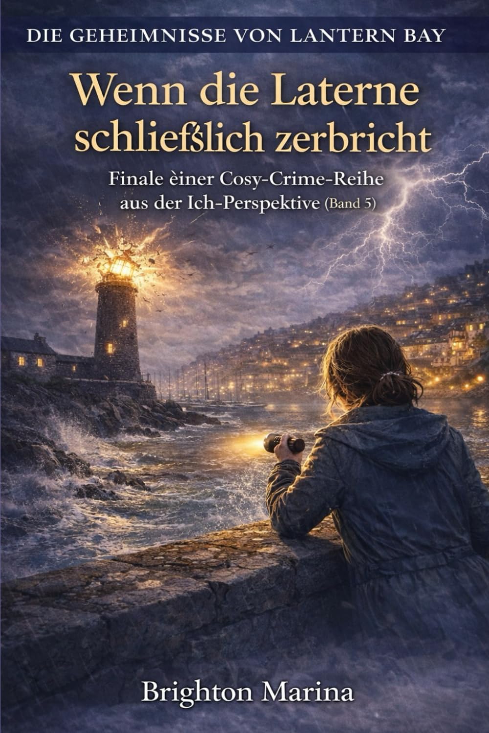Wenn die Laterne schließlich zerbricht: Finale einer Cosy-Crime-Reihe aus der Ich-Perspektive (Band 5) (Die Geheimnisse von Lantern Bay)